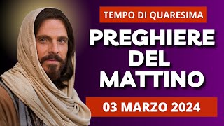 Le Preghiere del Mattino di oggi 03 Marzo 2024 - III Domenica di Quaresima