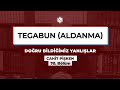 TEGABUN (ALDANMA) | Doğru Bildiğimiz Yanlışlar