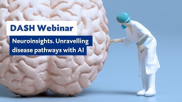 DASH Webinar: Neuroinsights: Unravelling disease pathways with AI