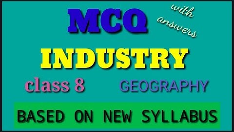 Industry class 8 mcq / class 8 geography chapter 5 mcq
