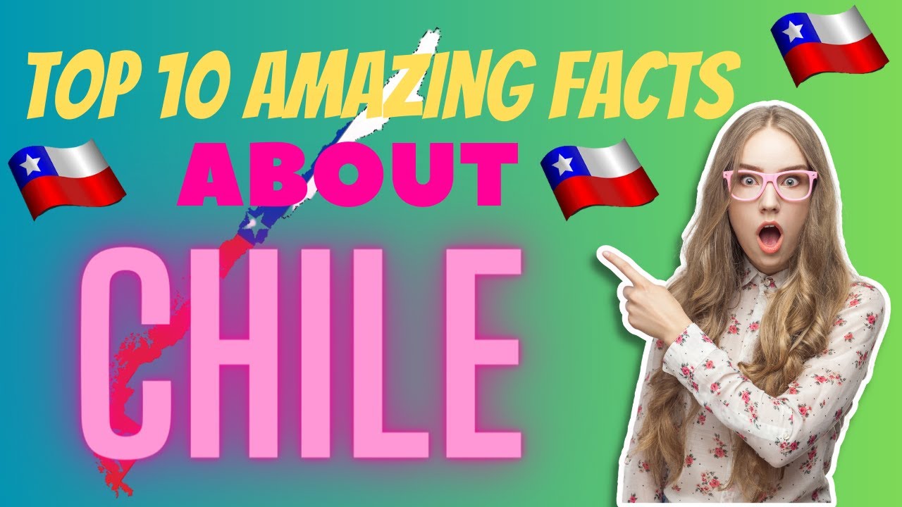 Top 10 Unbelievable Facts about Chile