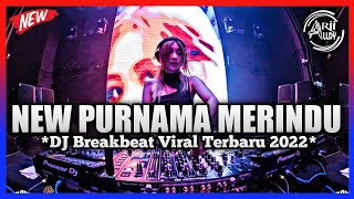 DJ PURNAMA MERINDU BREAKBEAT REMIX FULL BASS 2022 !!