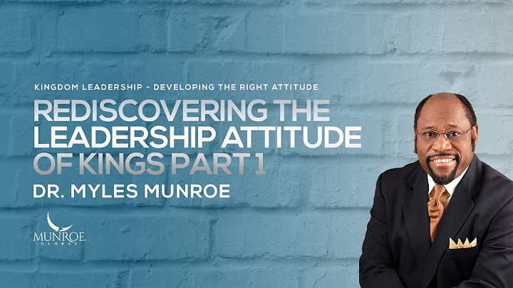 Rediscovering The Leadership Attitude of Kings Part 1 | Dr. Myles Munroe