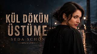 Seda Schön - Kül Dökün Üstüme 