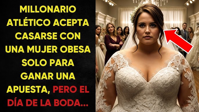 MILLONARIO ACEPTA CASARSE CON UNA MUJER OBESA SOLO PARA GANAR UNA APUESTA,  PERO EL DÍA DE LA BODA... - YouTube