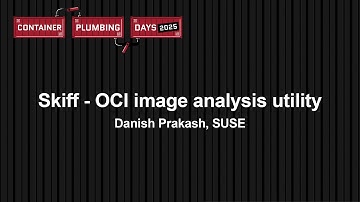 Skiff - OCI image analysis utility - Danish Prakash, SUSE