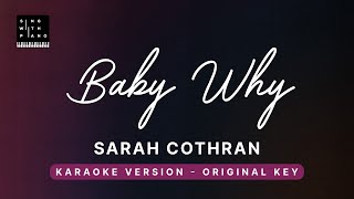 Baby Why - Sarah Cothran (Original Key Karaoke) - Piano Instrumental Cover with Lyrics