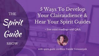 5 Ways To Develop Your Clairaudience & Hear Your Spirit Guides