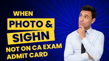 when photo and signature not on ca exam admit card what to do next