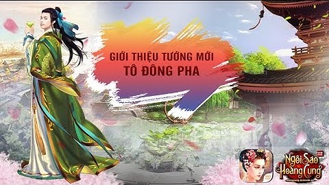 NGÔI SAO HOÀNG CUNG 360mobi -  Tướng Tô Đông Pha