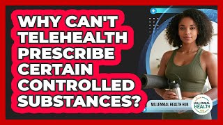 Why Can't Telehealth Prescribe Certain Controlled Substances? - Millennial Health Hub