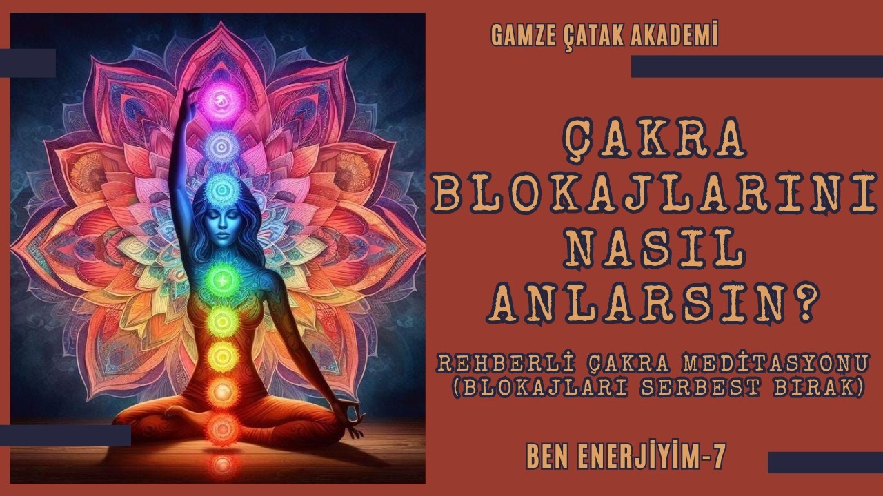 Çakralarını Gerçekten Hissedebiliyor musun? | Uygulamalı Çakra Meditasyonu I Gamze Catak Akademi