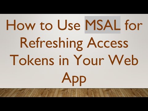 How to Use MSAL for Refreshing Access Tokens in Your Web App