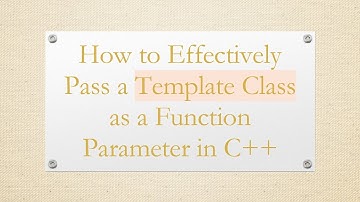 How to Effectively Pass a Template Class as a Function Parameter in C+ +
