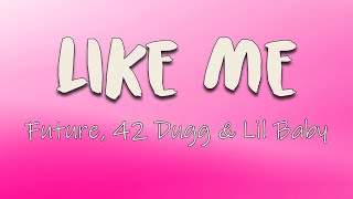 Future, 42 Dugg, Lil Baby - LIKE ME (Lyrics) | I got twelve watches, four bustdowns