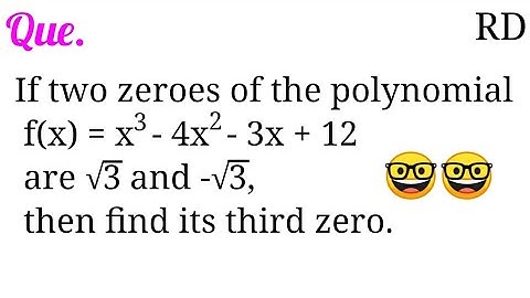 If two zeroes of the polynomial f(x)=x^3-4x^2-3x+12 are √3 and -√3, then find its third zero...||
