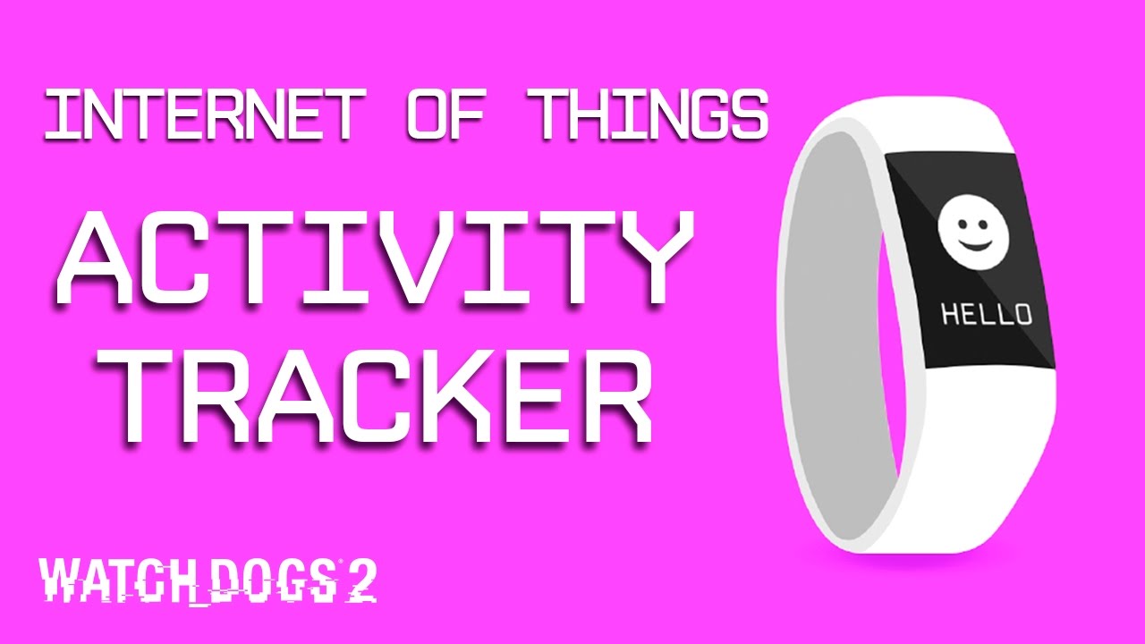 Watch Dogs 2: Selfie Reveal – Internet of Things – Activity Tracker