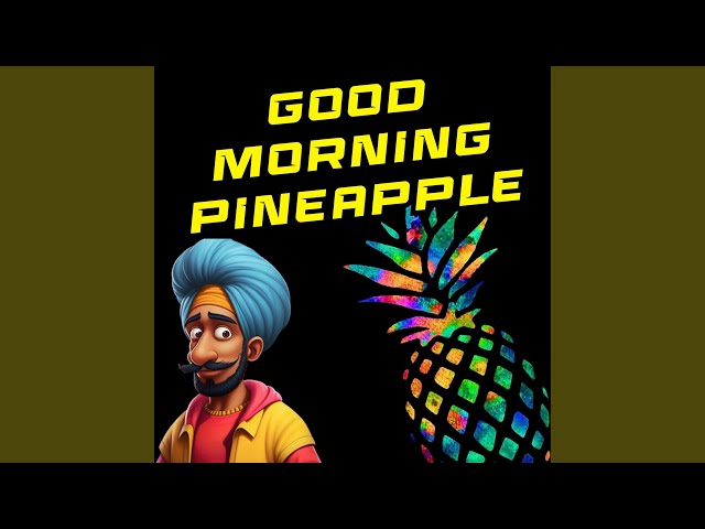 Good Morning Pineapple