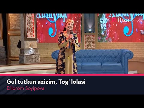 Dilorom Soyipova — Gul tutkun azizim, Tog' lolasi (Xushvaqt)