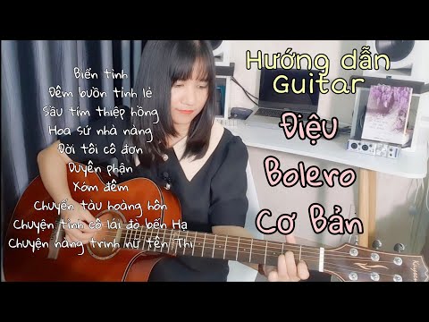 [Hướng dẫn Guitar] Điệu Bolero CƠ BẢN - 10 bài hát thực hành - chi tiết cho người mới tập