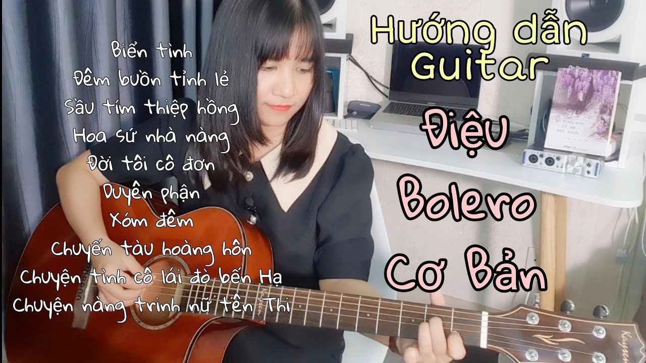 [Hướng dẫn Guitar] Điệu Bolero CƠ BẢN – 10 bài hát thực hành – chi tiết cho người mới tập