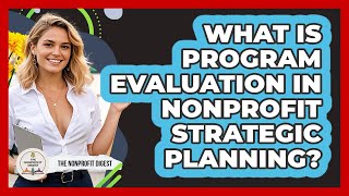 Celebrity What Is Program Evaluation In Nonprofit Strategic Planning? - The Nonprofit Digest Profile