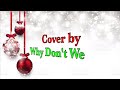 Feliz Navidad- Why Don’t We cover