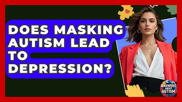 Does Masking Autism Lead To Depression? - Answers About Autism