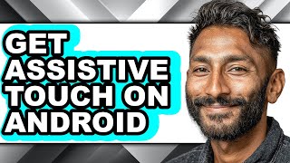How to Get Assistive Touch on Android - Step by Step