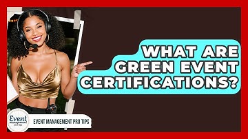 What Are Green Event Certifications? - Event Management Pro Tips
