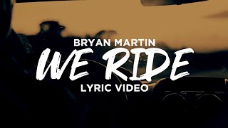 Video thumbnail of "Bryan Martin - We Ride (Official Lyric Video)"