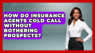 How Do Insurance Agents Cold Call Without Bothering Prospects? - Insurance Agent Success Guide