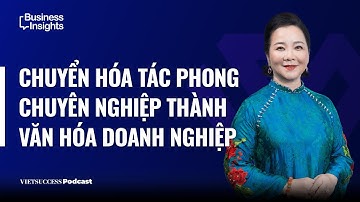 Business Insights#56|Chuyển hóa tác phong chuyên nghiệp thành văn hóa doanh nghiệp|Võ Thị Xuân Trang
