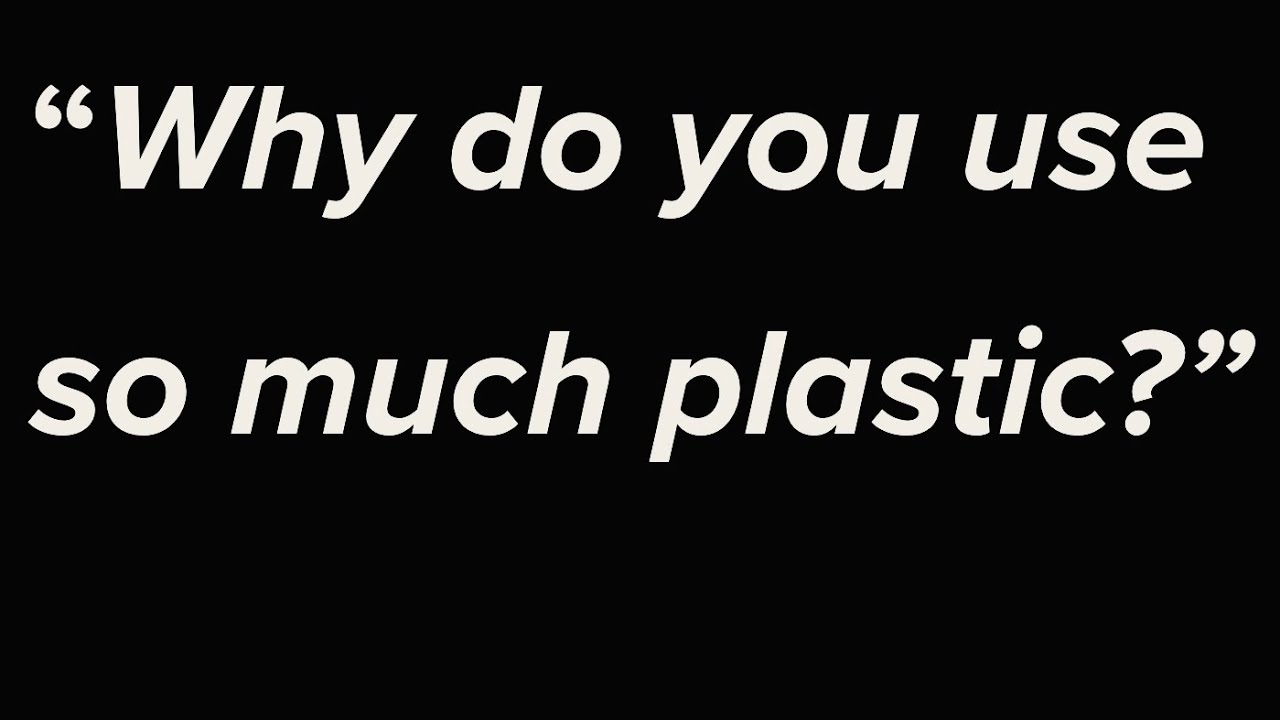 “Why do you use so much plastic?” - YouTube