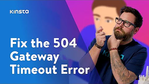 How to Fix the 504 Gateway Timeout Error on Your WordPress Site
