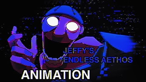JEFFY’S ENDLESS AETHOS RETAKE ANIMATION