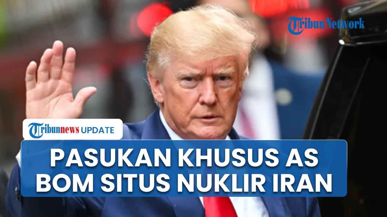 Trump Pertimbangkan Skenario Paling Mematikan Serang Iran, Kerahkan Pasukan Khusus Bom Situs Nuklir