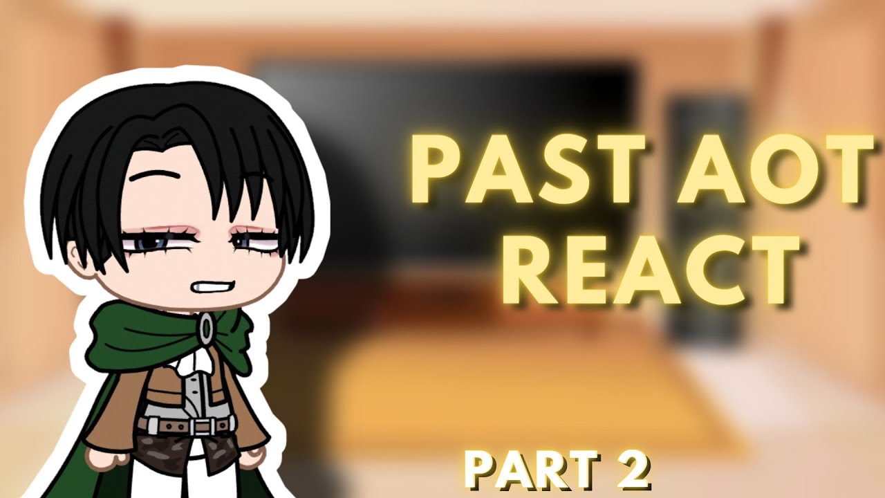 Past Aot react to future (PART 2 - re-upload) - YouTube