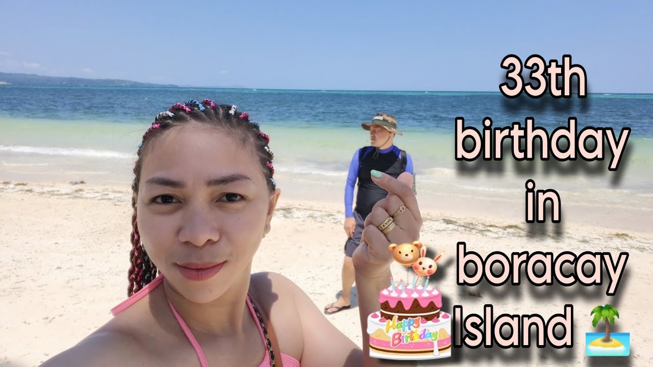 Celebrating my 33th birthday in Boracay Island YouTube