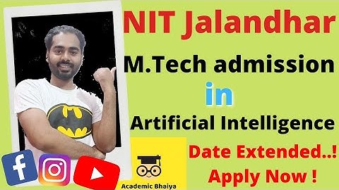 NIT Jalandhar M.Tech admission  in Artificial Intelligence Self sponsored category/ academic bhaiya