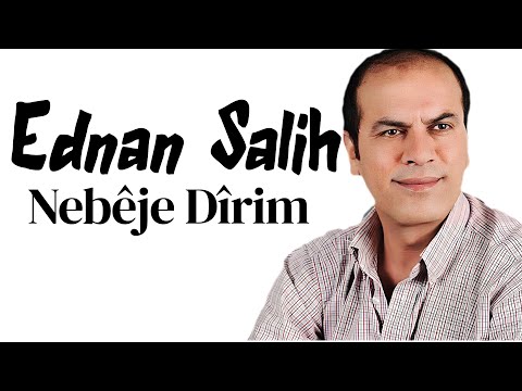 Ednan Salih Nebêje Dîrim عدنان صالح 