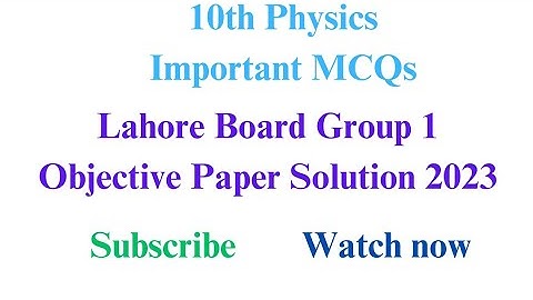 Lahore Board Class 10 Physics group 1 Objective Paper 2023 solution|First Annual 2023