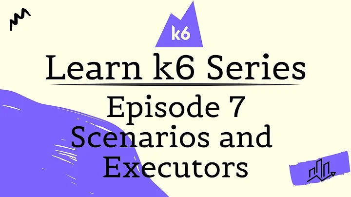 Learn k6 Series - E7 - Scenarios and  Executors