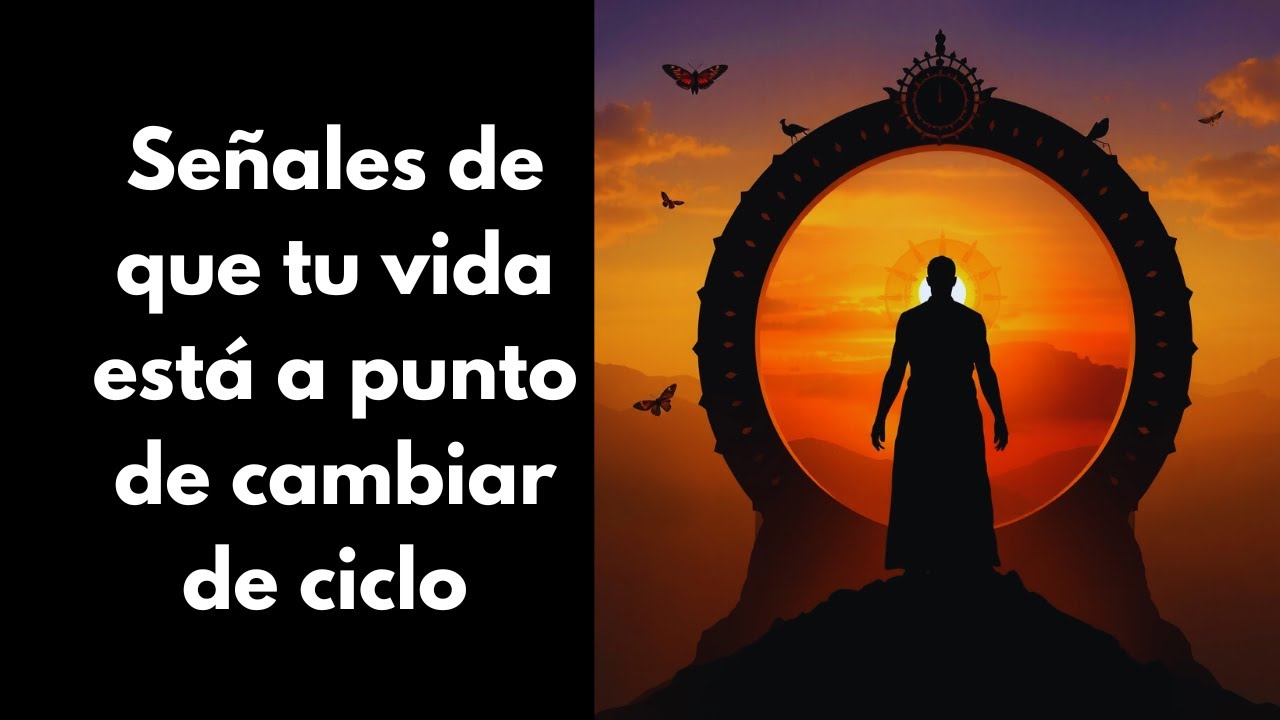 7 SEÑALES de que tu vida está a punto de CAMBIAR de CICLO - YouTube