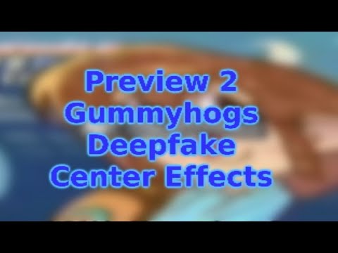 Preview 2 Gummyhogs Deepfake Center Effects