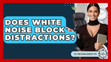 Does White Noise Block Distractions? - The Time Management Pro