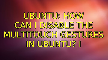 Ubuntu: How can I disable the multitouch gestures in Ubuntu? (3 Solutions!!)