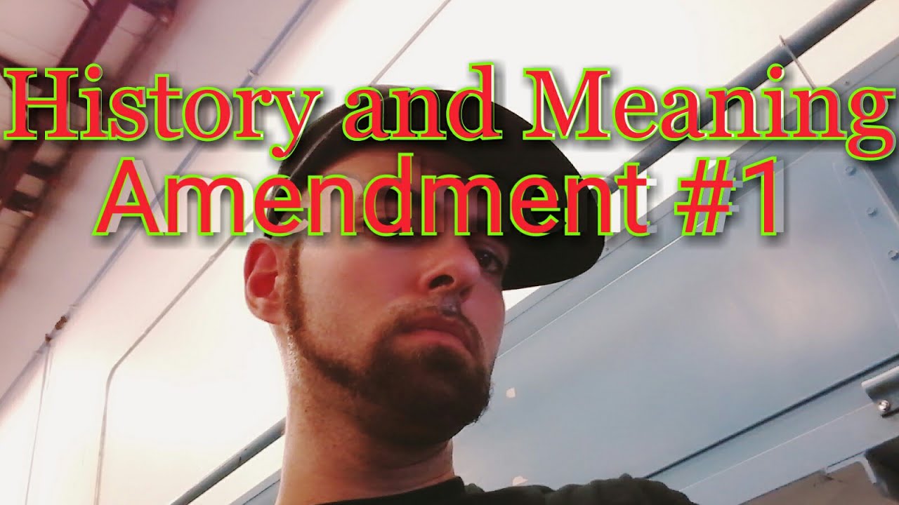 The history and meaning of the amendments: Amendment #1