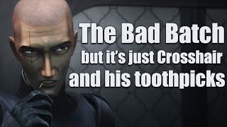 The Bad Batch but it's just Crosshair and his toothpicks