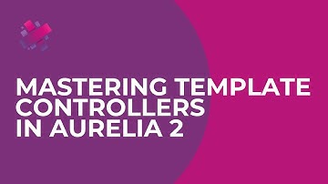 Mastering Template Controllers in Aurelia 2